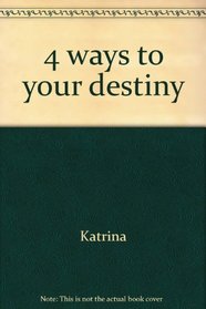 4 ways to your destiny