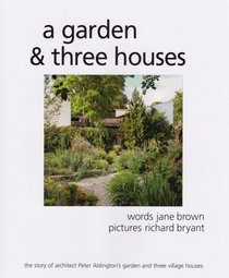 A Garden and Three Houses: The Story of Architect Peter Aldington's Garden and Three Village Houses