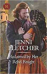 Reclaimed by Her Rebel Knight (Harlequin Historical, No 1452)