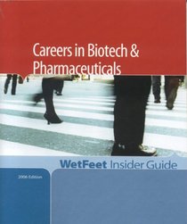 Careers in Biotech & Pharmaceuticals, 2006 Edition: WetFeet Insider Guide (Wetfeet Insider Guide)
