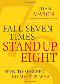 Fall Seven Times Stand Up Eight: How to Succeed No Matter What