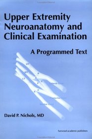 Upper Extremity Neuroanatomy and Clinical Examination: A Programmed Text