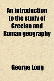 An introduction to the study of Grecian and Roman geography