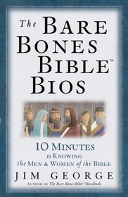 The Bare Bones Bible Bios: 10 Minutes to Knowing the Men and Women of the Bible