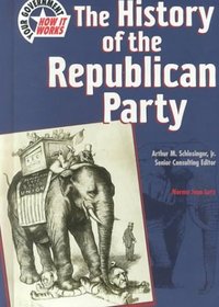 History of the Republican Party (Your Government  How It Works)