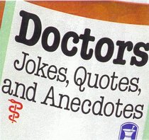 Doctors: Jokes, Quotes and Anecdotes