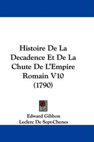Histoire De La Decadence Et De La Chute De L'Empire Romain V10 (1790) (French Edition)