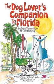 The Dog Lover's Companion to Florida : The Inside Scoop on Where to Take Your Dog in Florida (Dog Lover's Companion to Florida)