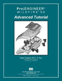 Pro/ENGINEER Wildfire 5.0 Advanced Tutorial
