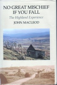 No Great Mischief If You Fall: A Highland Experience