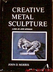 Creative Metal Sculpture: A Step-By-Step Approach,