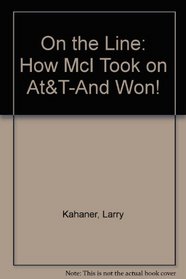 On the Line: How McI Took on At&T-And Won!