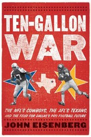 Ten-Gallon War: The NFL's Cowboys, the AFL's Texans, and the Feud for Dallas's Pro Football Future