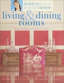 Debbie Travis' Painted House Living  Dining Rooms: 60 Stylish Projects to Transform Your Home