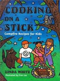 Cooking on a Stick: Campfire Recipes for Kids (Gibbs Smith Jr. Activity)