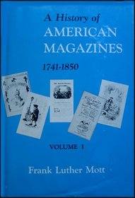 A History of American Magazines, Volume I, 1741-1850