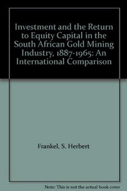 Investment and the Return to Equity Capital in the South African Gold Mining Industry, 1887-1965