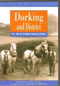 Dorking and District in Old Photographs: From the Walter J.Rose Collection (Britain in Old Photographs)