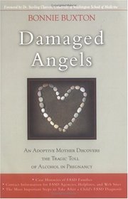 Damaged Angels: An Adoptive Mothers Struggle to Understand the Tragic Toll of Alcohol in Pregnancy