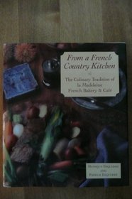 From a French Country Kitchen: The Culinary Tradition of La Madeleine French Bakery and Cafe