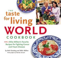 The Taste for Living WORLD Cookbook: More of Mike Milken's Favorite Recipes for Fighting Cancer and Heart Disease