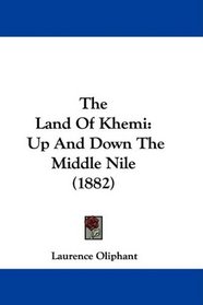 The Land Of Khemi: Up And Down The Middle Nile (1882)