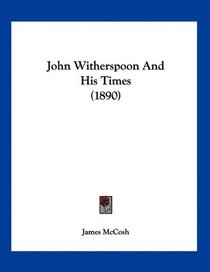 John Witherspoon And His Times (1890)