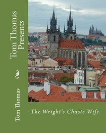 Tom Thomas Presents: The Wright's Chaste Wife (Volume 1)