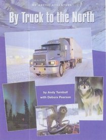 By Truck to the North: My Arctic Adventure (Annick Travel Adventure, 2)
