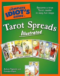 The Complete Idiot's Guide to Tarot Spreads Illustrated (Complete Idiot's Guide to)