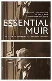 Essential Muir (Revised): A Selection of John Muir?s Best (and Worst) Writings
