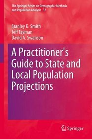 A Practitioner's Guide to State and Local Population Projections (The Springer Series on Demographic Methods and Population Analysis)