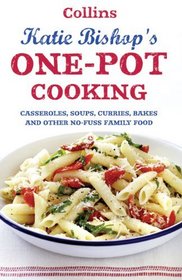 One-Pot Cooking: Casseroles, Curries, Soups, and Bakes and Other No-Fuss Family Food