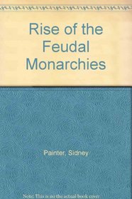 Rise of the Feudal Monarchies (The Development of Western civilization)