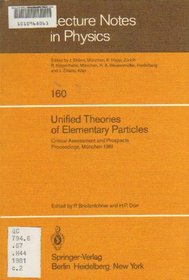 Unified Theories of Elementary Particles: Proceedings : Critical Assessment and Prospects (Lecture Notes in Physics, 160)
