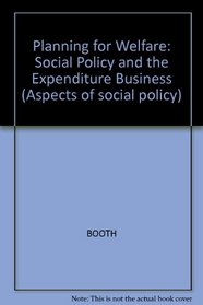 Planning for Welfare: Social Policy and the Expenditure Business (Aspects of social policy)