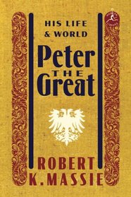 Peter the Great: His Life and His World