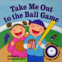 Take Me Out to the Ball Game (Sing-Along Storybook)