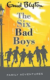 The Six Bad Boys (Enid Blyton: Family Adventures)