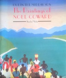 Out in the Midday Sun: The Paintings of Noel Coward