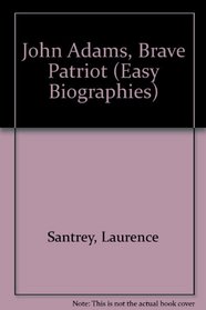 John Adams, Brave Patriot (Easy Biographies)