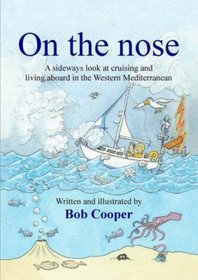 On the Nose: A Sideways Look at Cruising and Living Aboard in the Western Mediterranean