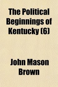 The Political Beginnings of Kentucky (6)