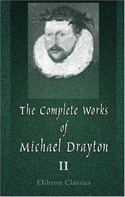 The Complete Works of Michael Drayton, Now First Collected: Volume 2. Polyolbion