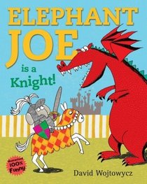 Elephant Joe Is a Knight!. David Wojtowycz