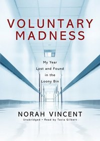 Voluntary Madness: My Year Lost and Found in the Loony Bin [Library Binding]