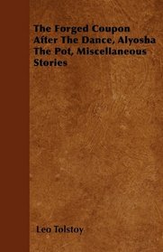 The Forged Coupon  After The Dance, Alyosha The Pot, Miscellaneous Stories