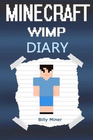 Minecraft Wimp: Diary of a Wimpy Minecraft Kid (Minecraft Wimpy Kid, Minecraft Wimp, Minecraft Wimpy Diary, Minecraft Books, Minecraft Diaries, Minecraft Diary, Minecraft Book for Kids)