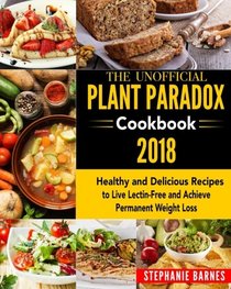 The Unofficial Plant Paradox Cookbook 2018: Healthy and Delicious Recipes to Live Lectin-Free and Achieve Permanent Weight Loss