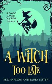 A Witch Too Late (A Crystal Springs Cozy Witch Mystery Series)